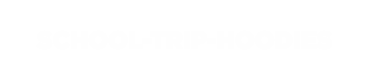 schooltriphoodies